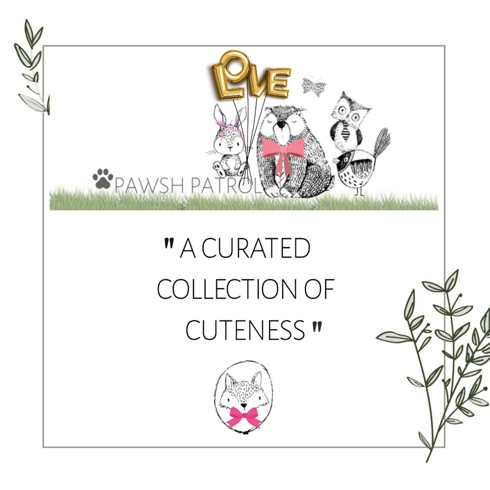 Pawsh Patrol . . . Curated Collection of Cuteness!